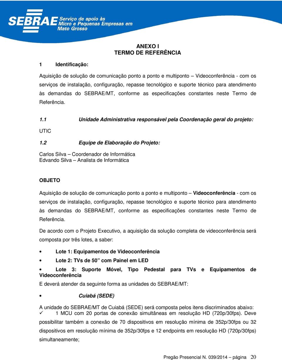 1 Unidade Administrativa responsável pela Coordenação geral do projeto: UTIC 1.