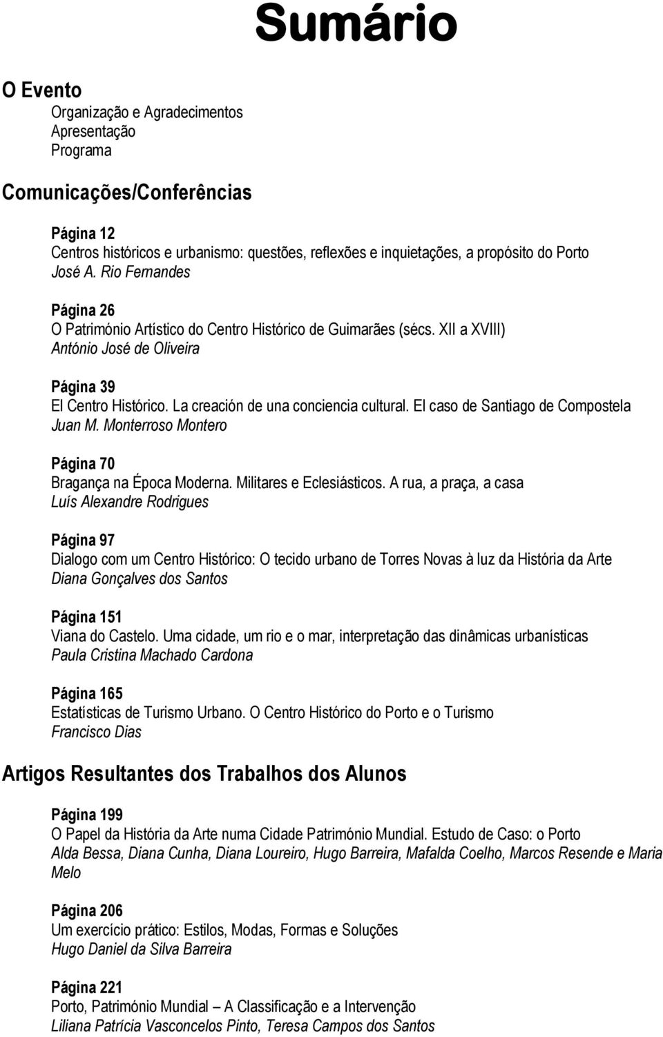 El caso de Santiago de Compostela Juan M. Monterroso Montero Página 70 Bragança na Época Moderna. Militares e Eclesiásticos.