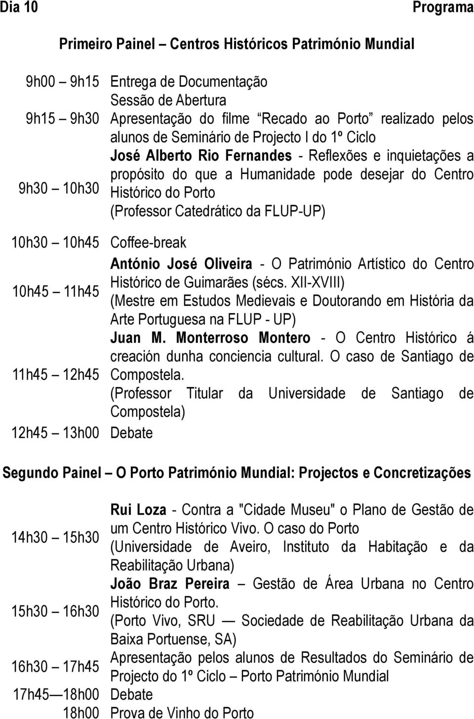 da FLUP-UP) 10h30 10h45 Coffee-break António José Oliveira - O Património Artístico do Centro Histórico de Guimarães (sécs.