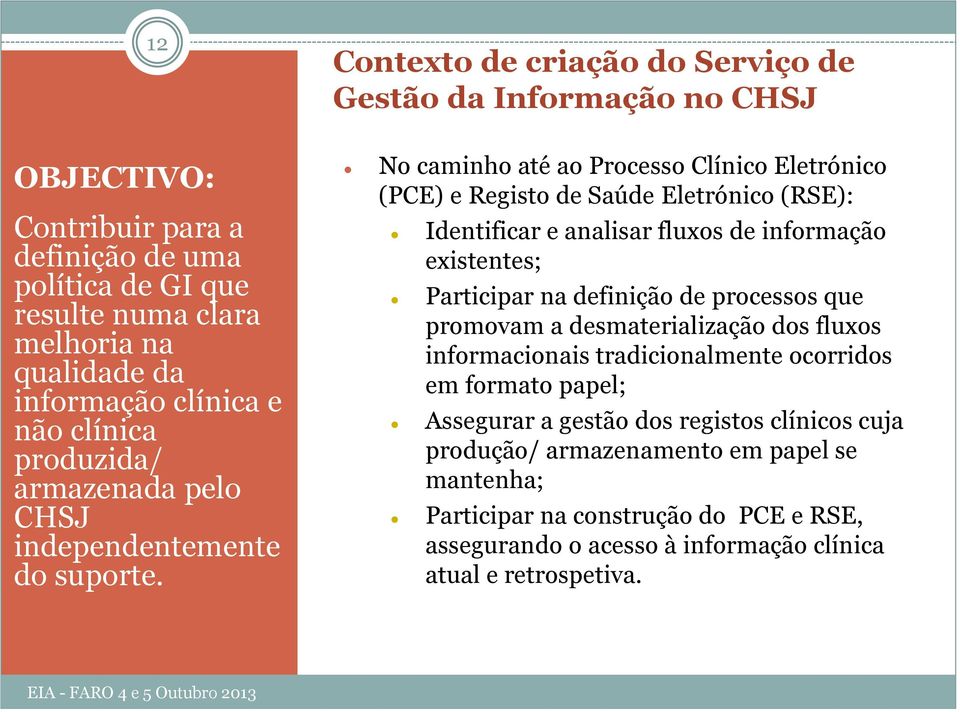 Contexto de criação do Serviço de Gestão da Informação no CHSJ No caminho até ao Processo Clínico Eletrónico (PCE) e Registo de Saúde Eletrónico (RSE): Identificar e analisar fluxos de