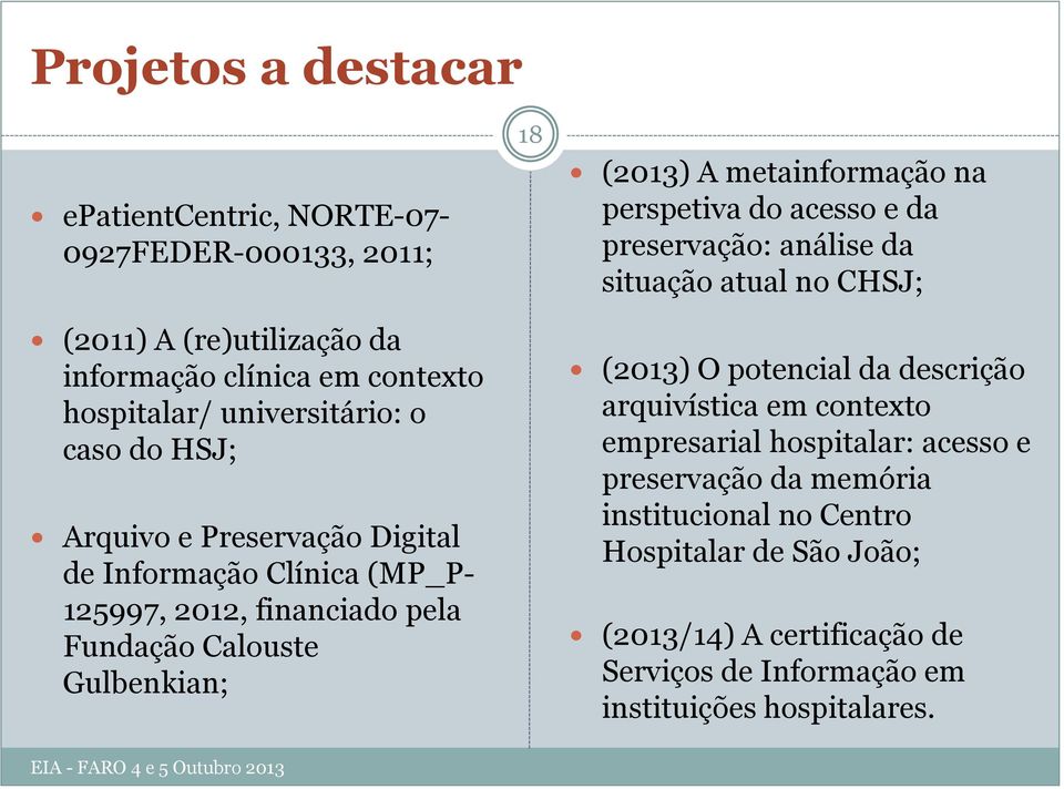 na perspetiva do acesso e da preservação: análise da situação atual no CHSJ; (2013) O potencial da descrição arquivística em contexto empresarial hospitalar: