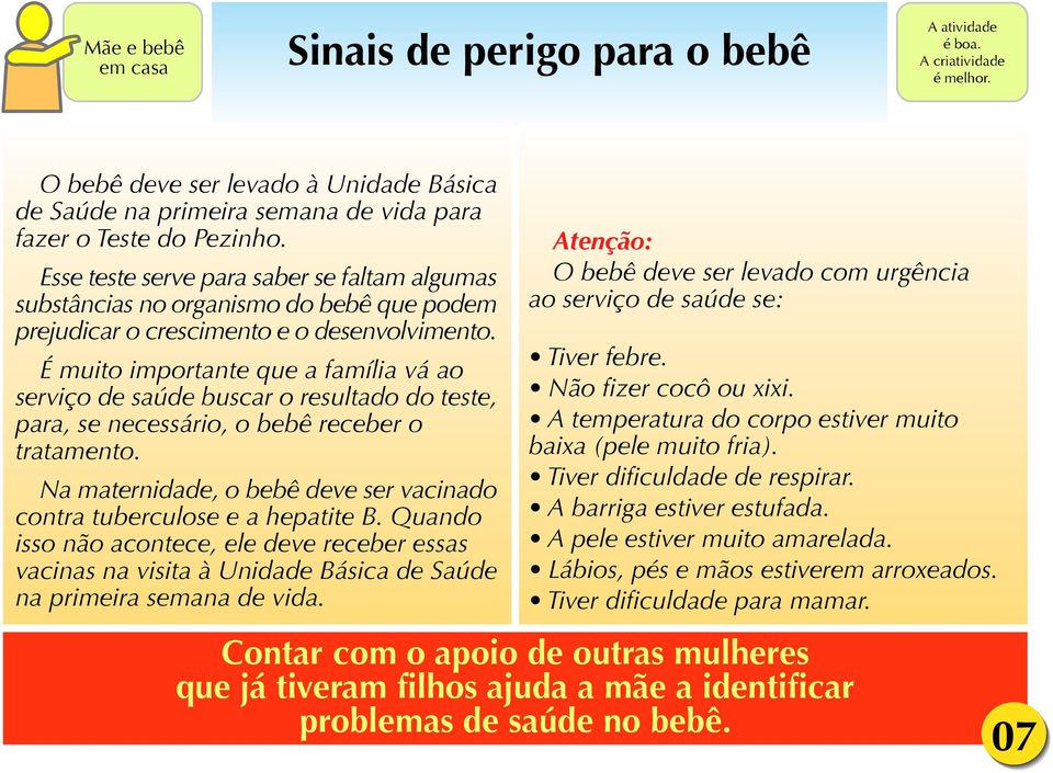 É muito importante que a família vá ao serviço de saúde buscar o resultado do teste, para, se necessário, o bebê receber o tratamento.