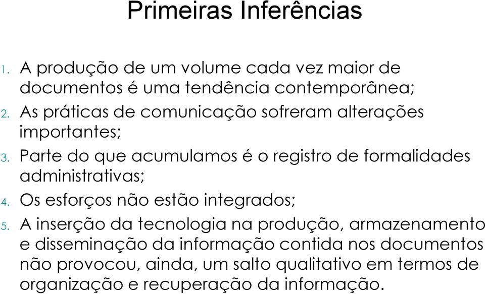 Parte do que acumulamos é o registro de formalidades administrativas; 4. Os esforços não estão integrados; 5.