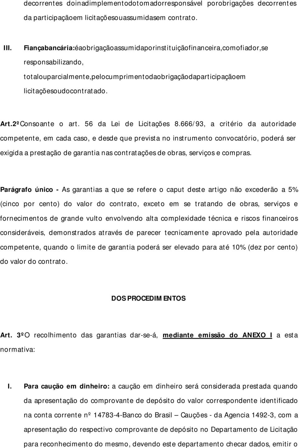 2ºConsoante o art. 56 da Lei de Licitações 8.