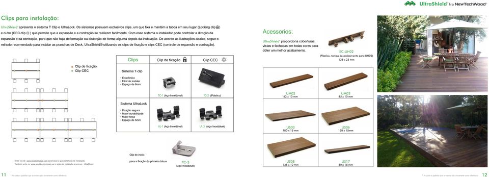 Com esse sistema o instalador pode controlar a direção da expansão e da contração, para que não haja deformação ou distorção de forma alguma depois da instalação.