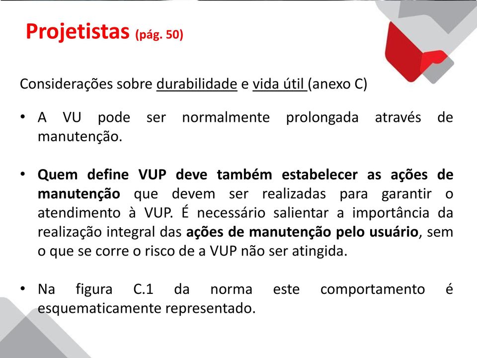 Quem define VUP deve também estabelecer as ações de manutenção que devem ser realizadas para garantir o atendimento à VUP.