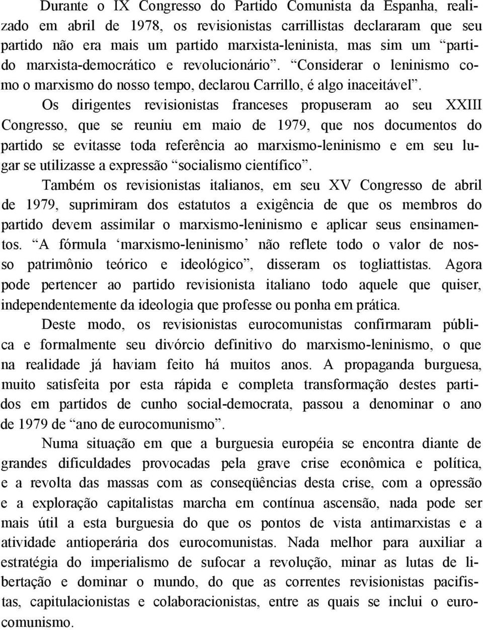 Os dirigentes revisionistas franceses propuseram ao seu XXIII Congresso, que se reuniu em maio de 1979, que nos documentos do partido se evitasse toda referência ao marxismo-leninismo e em seu lugar