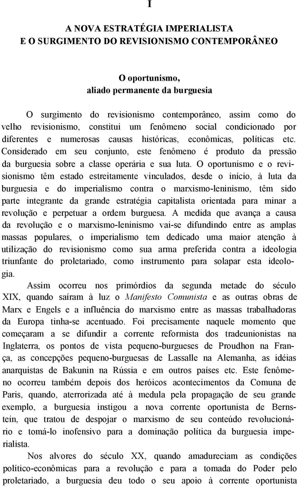 Considerado em seu conjunto, este fenômeno é produto da pressão da burguesia sobre a classe operária e sua luta.