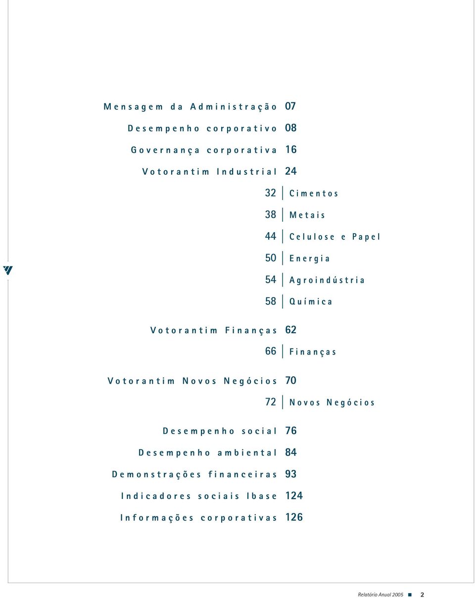 Demonstrações financeiras Indicadores sociais Ibase Informações corporativas 07 08 16 24 Cimentos Metais