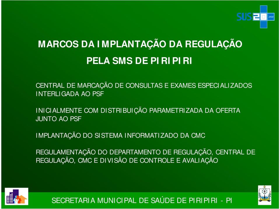 PARAMETRIZADA DA OFERTA JUNTO AO PSF IMPLANTAÇÃO DO SISTEMA INFORMATIZADO DA CMC