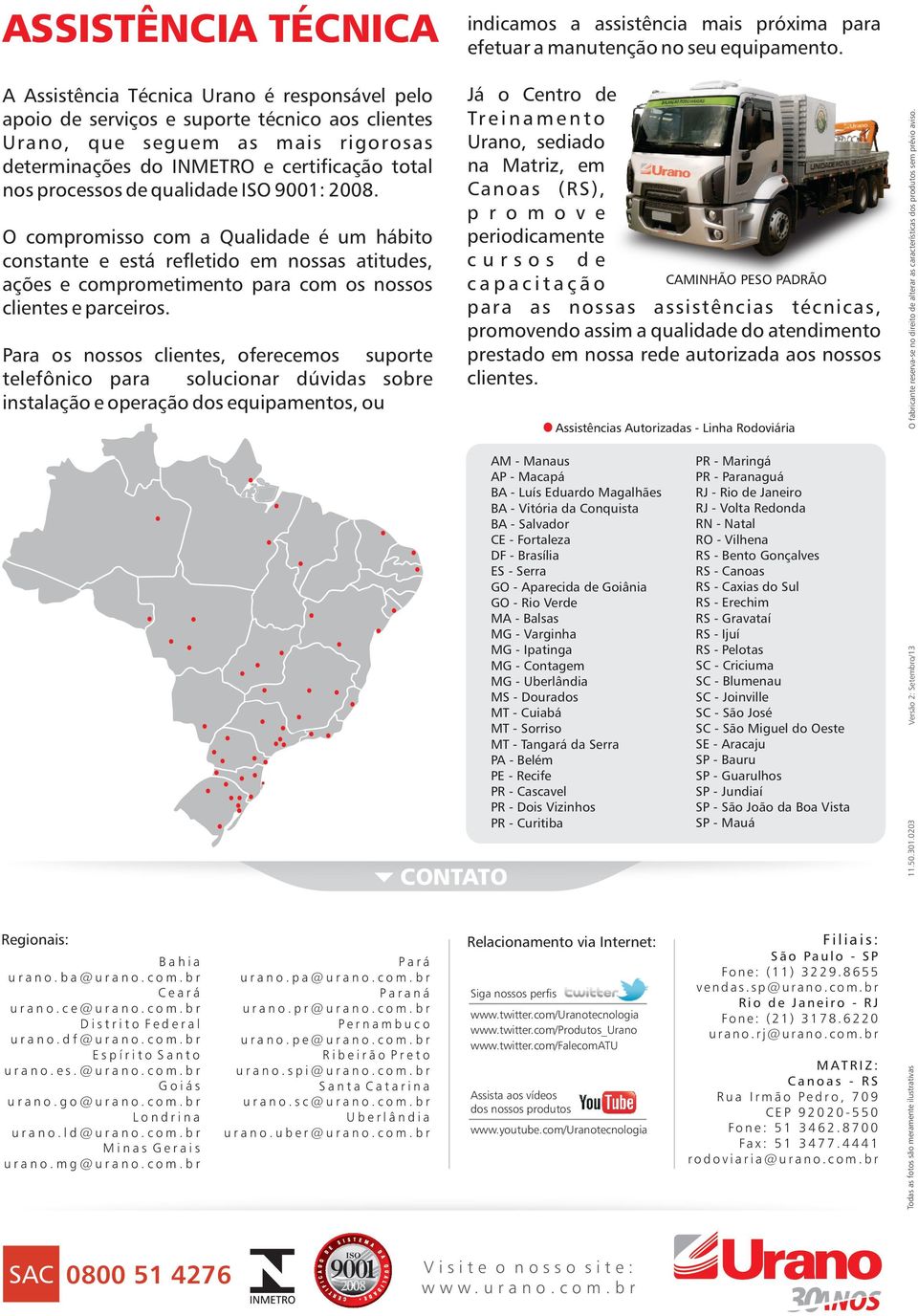 qualidade ISO 9001: 08. O compromisso com a Qualidade é um hábito constante e está refletido em nossas atitudes, ações e comprometimento para com os nossos clientes e parceiros.