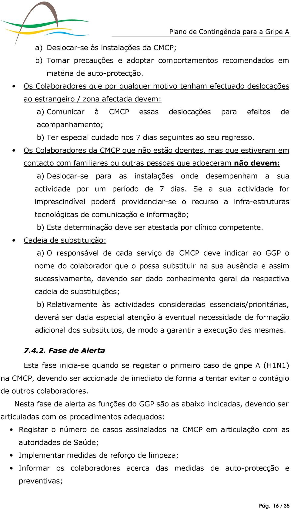 cuidado nos 7 dias seguintes ao seu regresso.