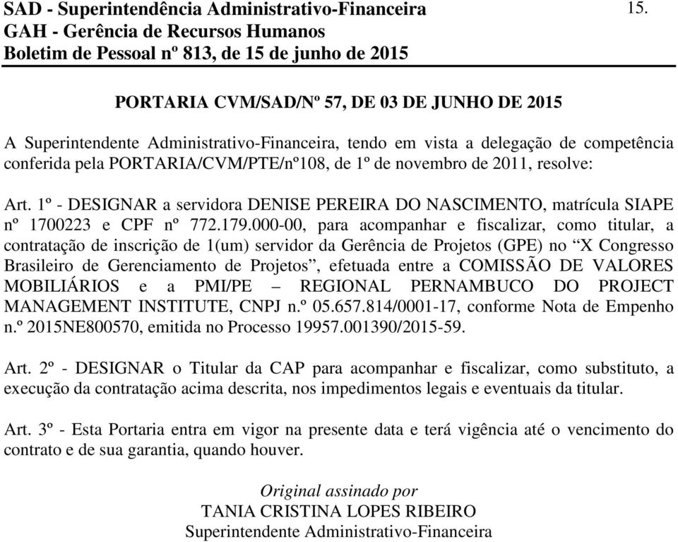 resolve: Art. 1º - DESIGNAR a servidora DENISE PEREIRA DO NASCIMENTO, matrícula SIAPE nº 1700223 e CPF nº 772.179.