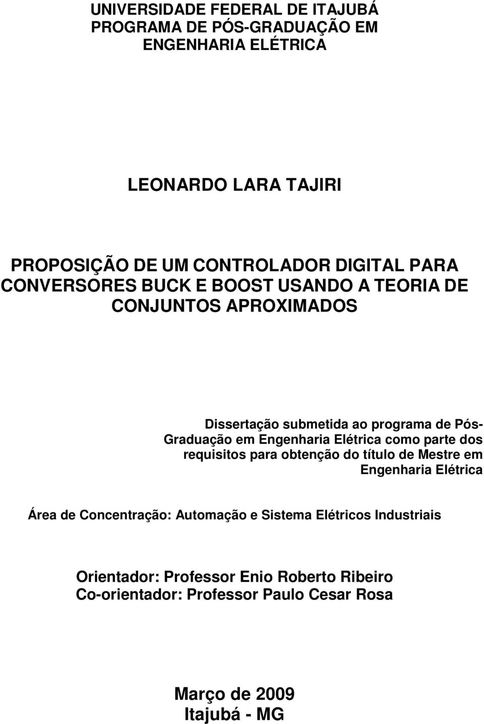 Engenharia Elétrica como parte dos requisitos para obtenção do título de Mestre em Engenharia Elétrica Área de Concentração: Automação