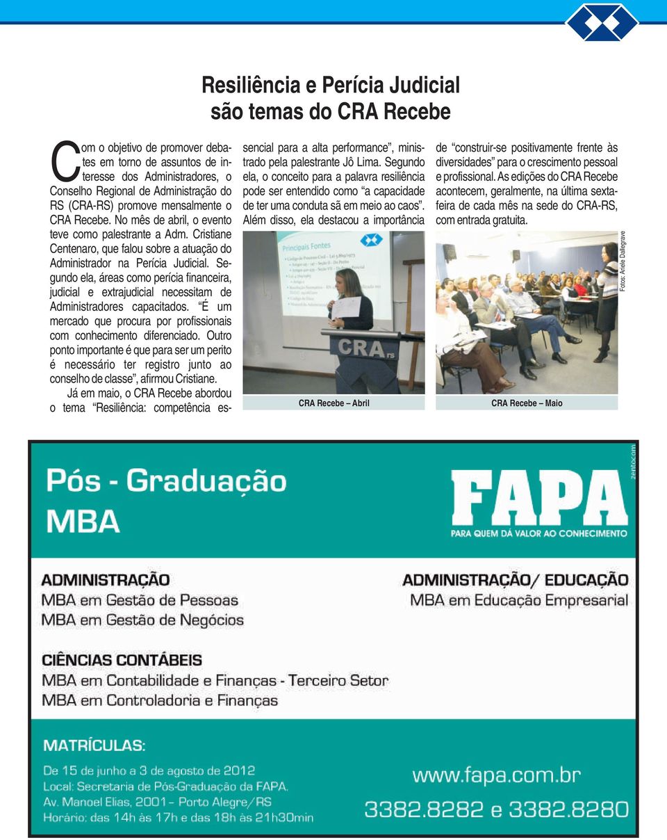 Segundo ela, áreas como perícia financeira, judicial e extrajudicial necessitam de Administradores capacitados. É um mercado que procura por profissionais com conhecimento diferenciado.