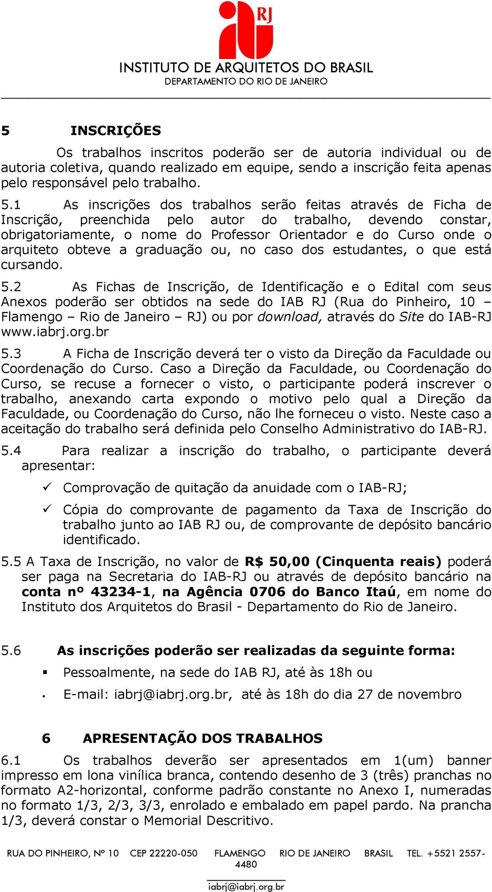 arquiteto obteve a graduação ou, no caso dos estudantes, o que está cursando. 5.