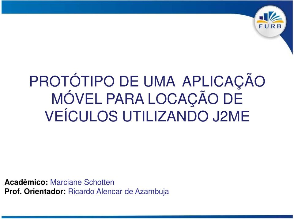 J2ME Acadêmico: Marciane Schotten