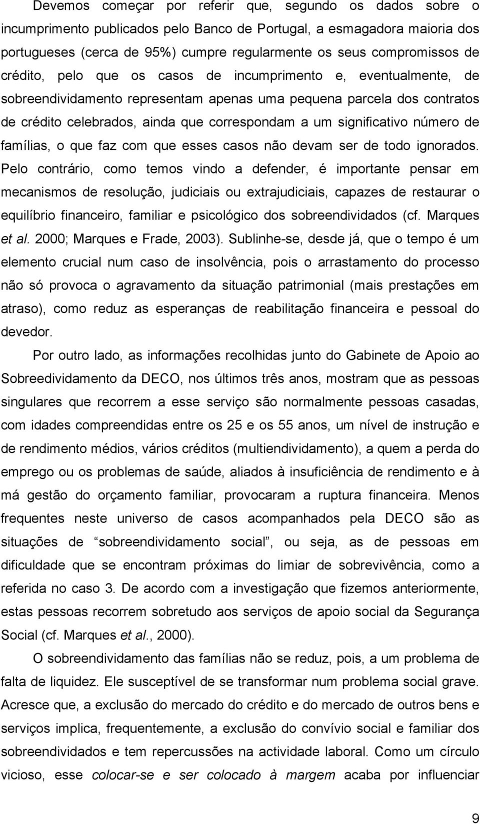 significativo número de famílias, o que faz com que esses casos não devam ser de todo ignorados.