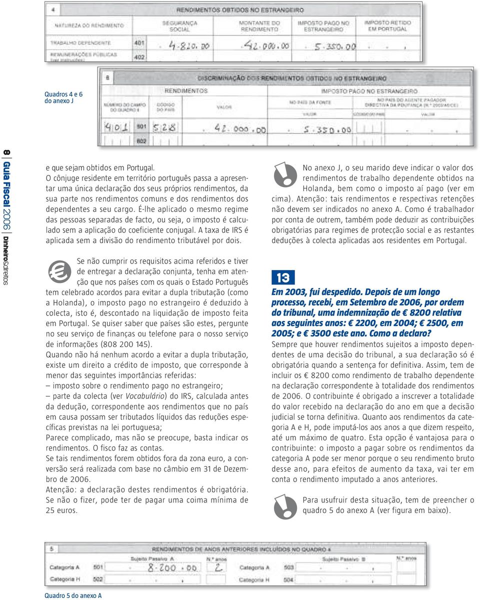 É-lhe aplicado o mesmo regime das pessoas separadas de facto, ou seja, o imposto é calculado sem a aplicação do coeficiente conjugal.