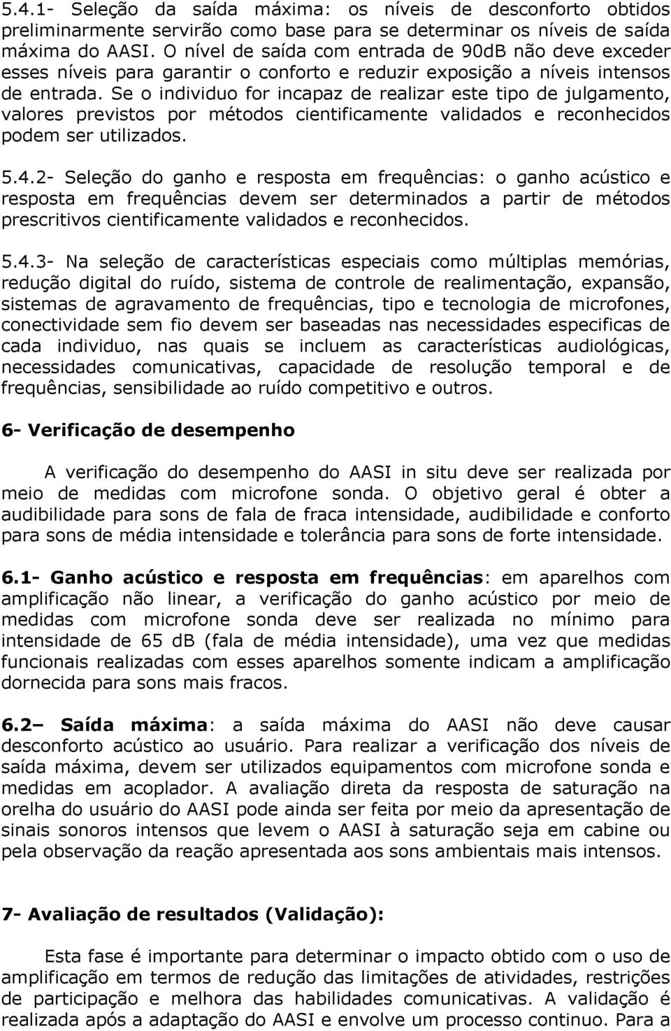 Se o individuo for incapaz de realizar este tipo de julgamento, valores previstos por métodos cientificamente validados e reconhecidos podem ser utilizados. 5.4.