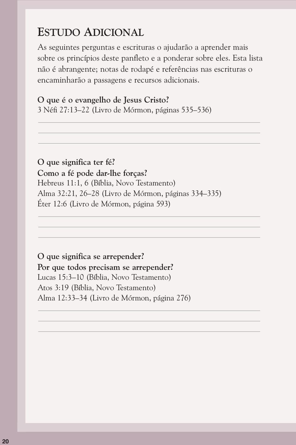 3 Néfi 27:13 22 (Livro de Mórmon, páginas 535 536) O que significa ter fé? Como a fé pode dar-lhe forças?