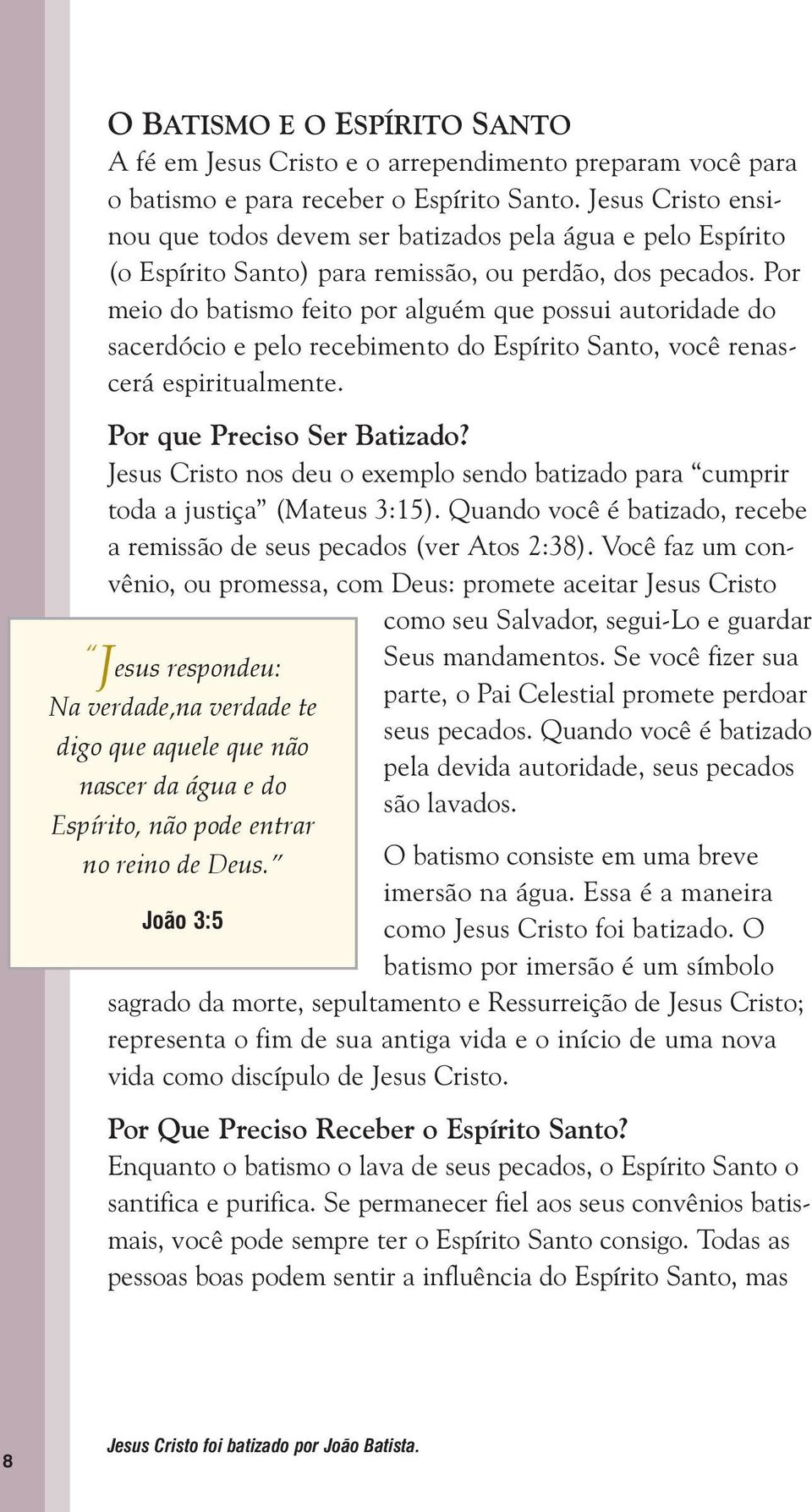 Por meio do batismo feito por alguém que possui autoridade do sacerdócio e pelo recebimento do Espírito Santo, você renascerá espiritualmente. Por que Preciso Ser Batizado?