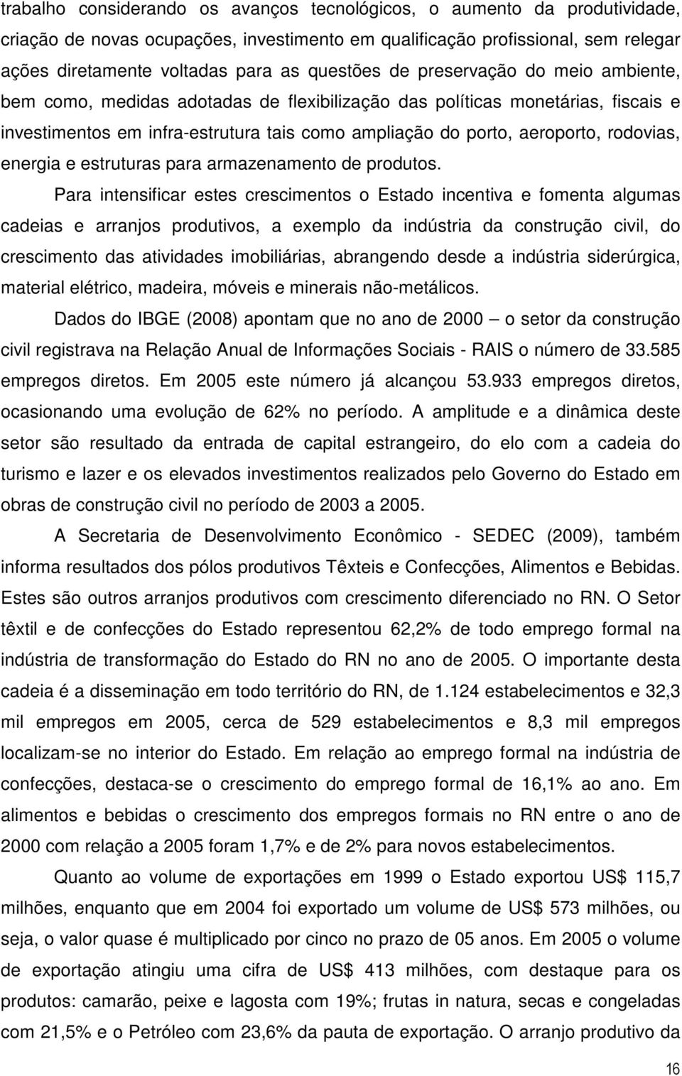 rodovias, energia e estruturas para armazenamento de produtos.