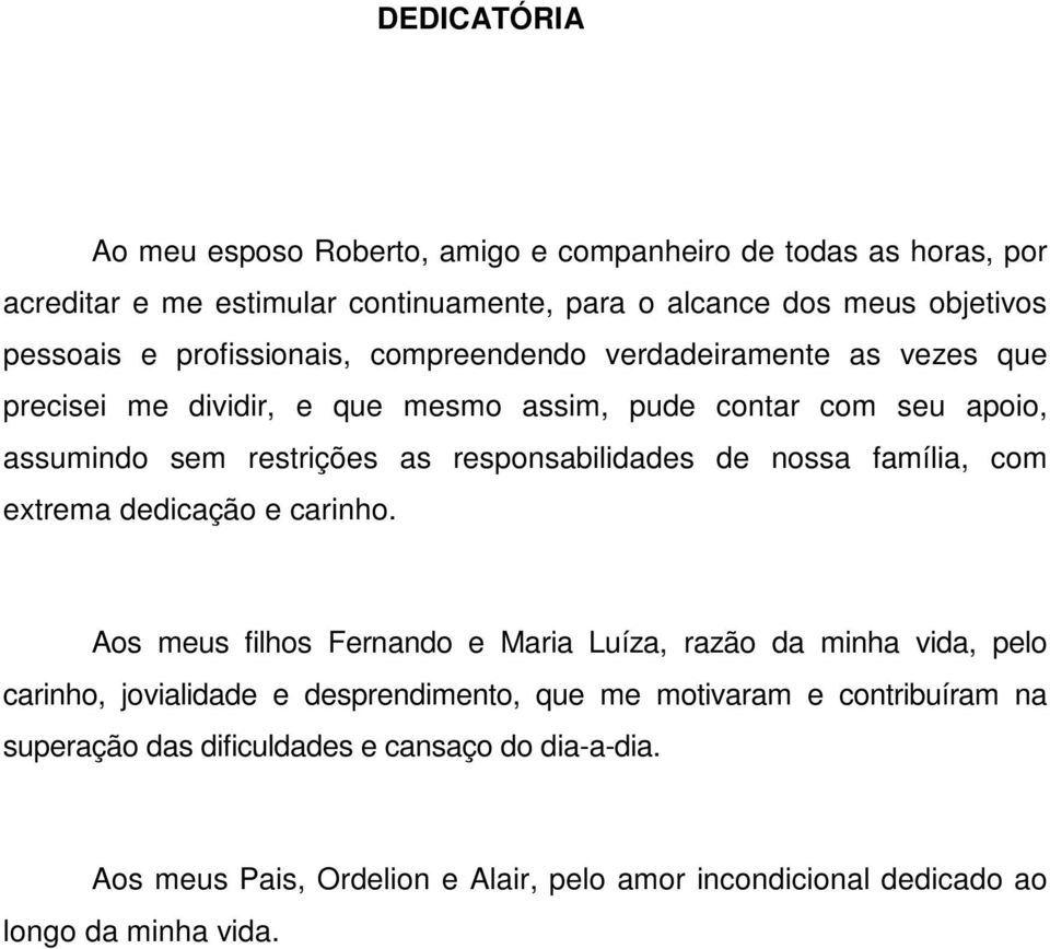 responsabilidades de nossa família, com extrema dedicação e carinho.