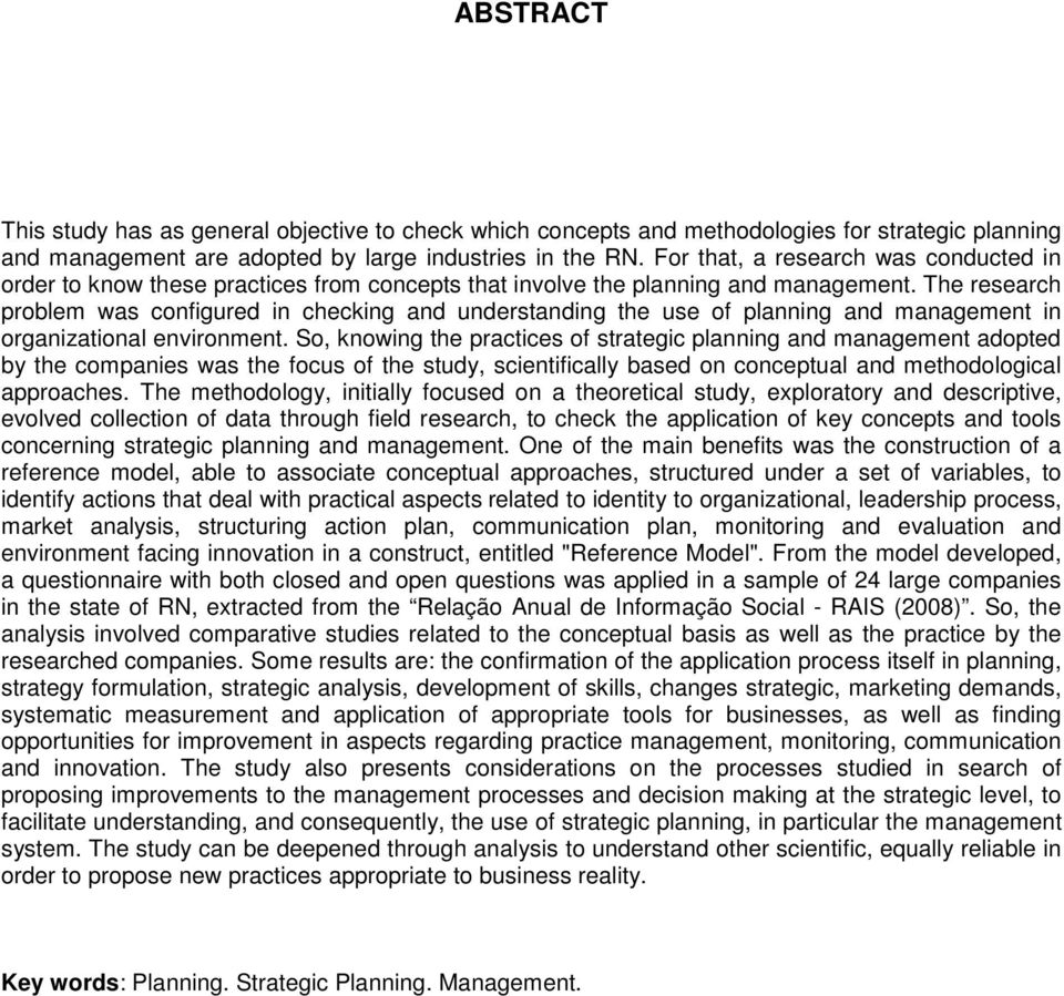 The research problem was configured in checking and understanding the use of planning and management in organizational environment.