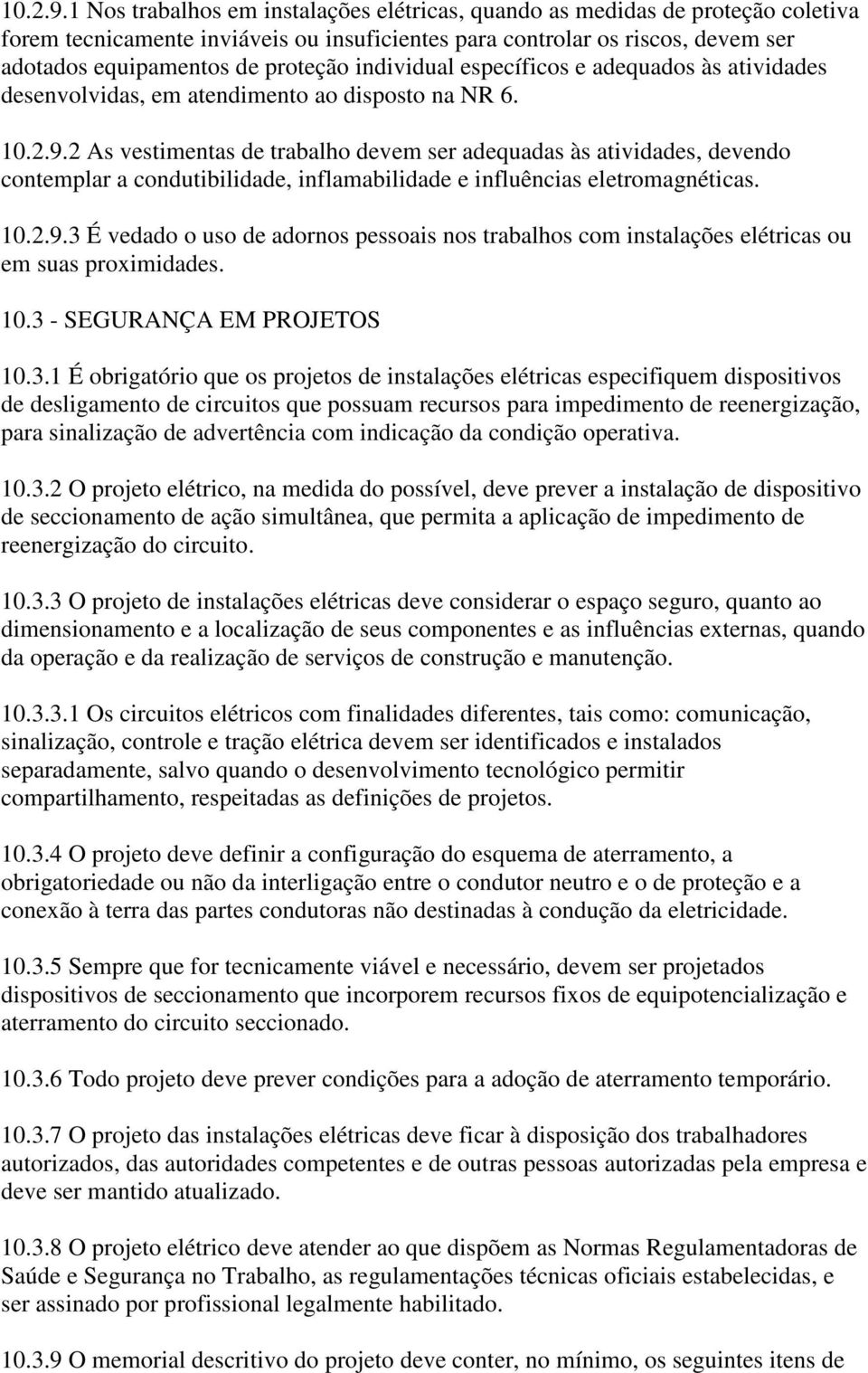 individual específicos e adequados às atividades desenvolvidas, em atendimento ao disposto na NR 6.