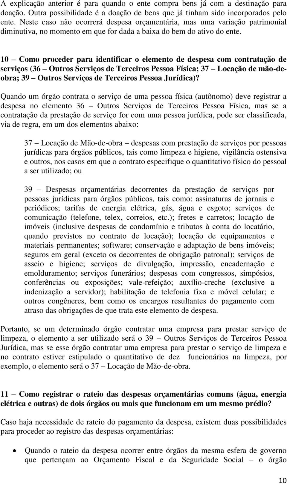 10 Como proceder para identificar o elemento de despesa com contratação de serviços (36 Outros Serviços de Terceiros Pessoa Física; 37 Locação de mão-deobra; 39 Outros Serviços de Terceiros Pessoa