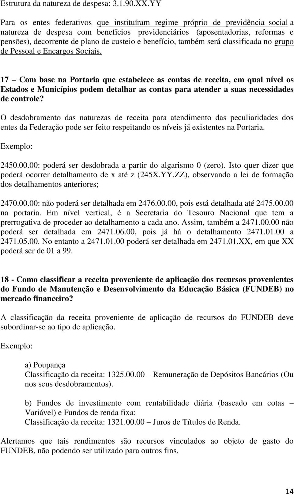 custeio e benefício, também será classificada no grupo de Pessoal e Encargos Sociais.