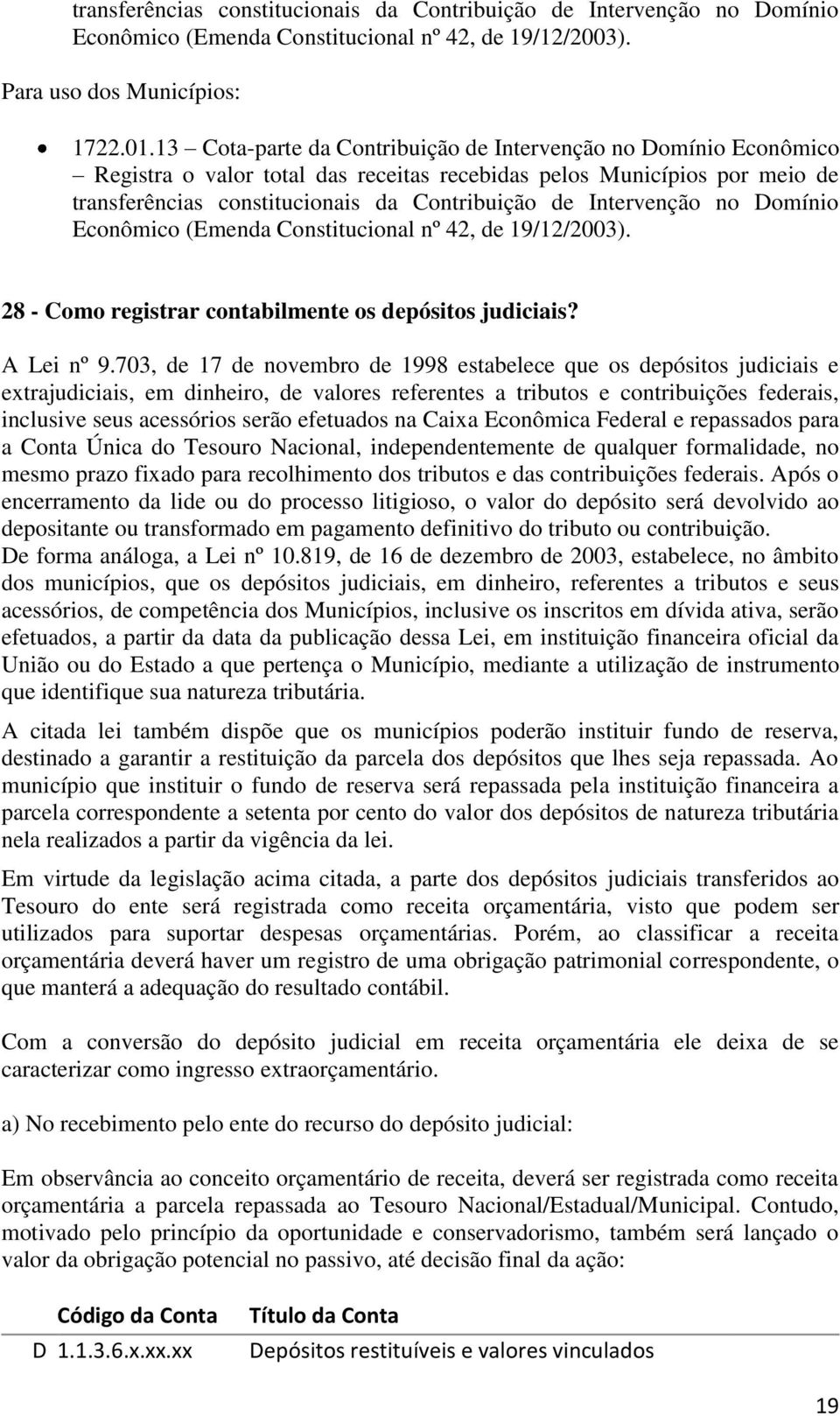 Intervenção no Domínio Econômico (Emenda Constitucional nº 42, de 19/12/2003). 28 - Como registrar contabilmente os depósitos judiciais? A Lei nº 9.