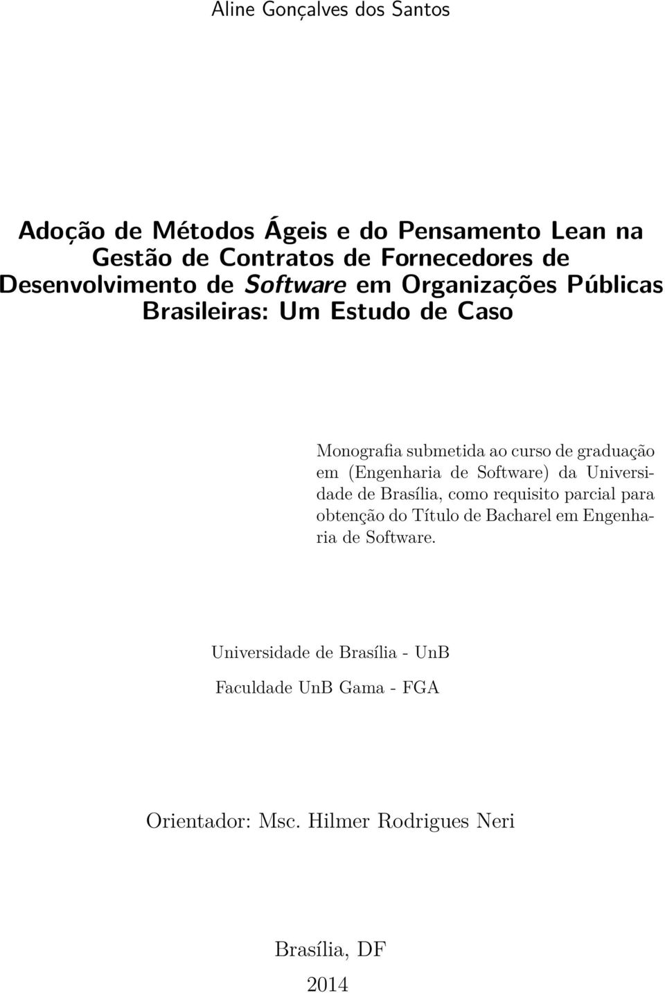 graduação em (Engenharia de Software) da Universidade de Brasília, como requisito parcial para obtenção do Título de