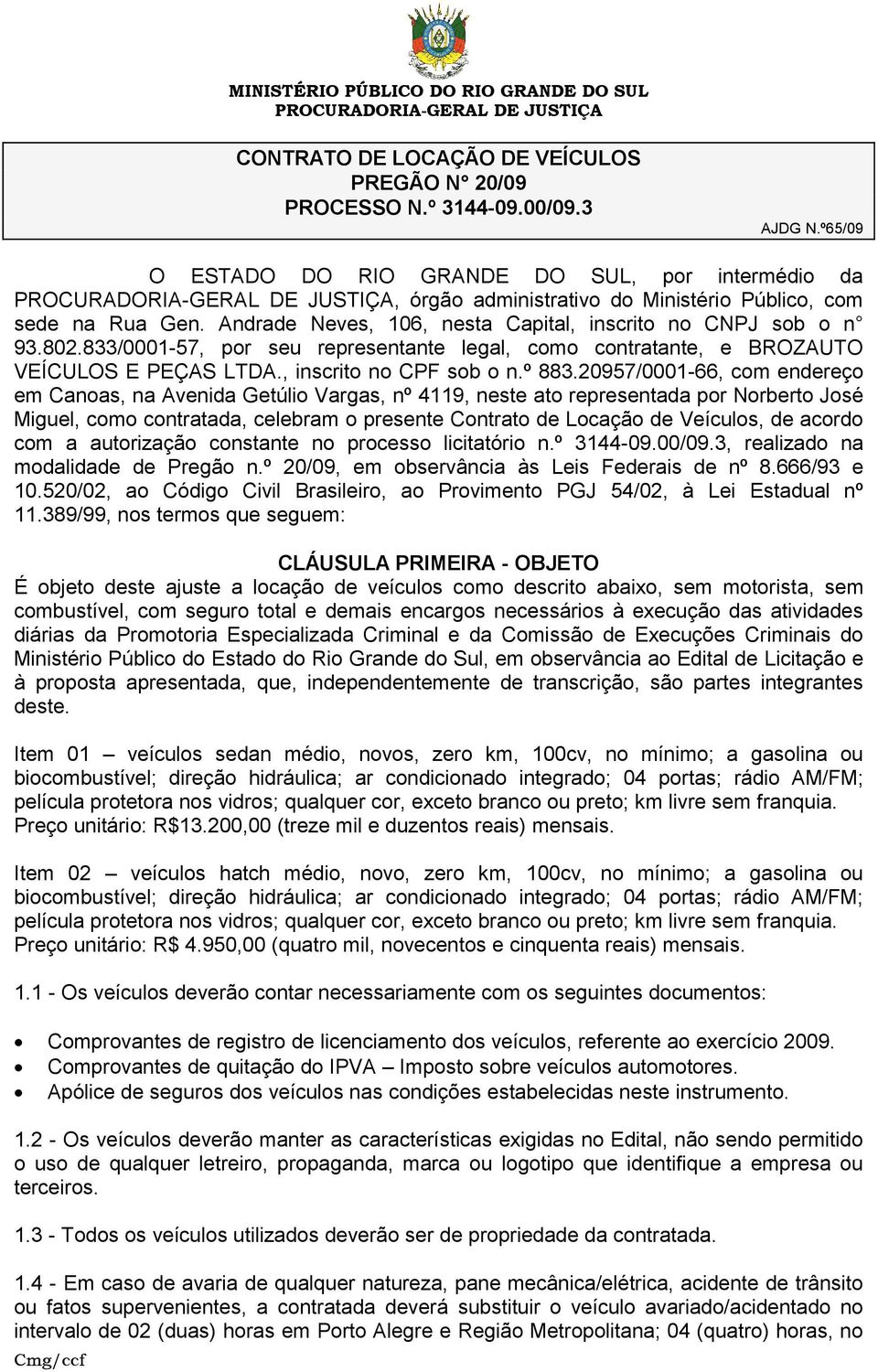 833/0001-57, por seu representante legal, como contratante, e BROZAUTO VEÍCULOS E PEÇAS LTDA., inscrito no CPF sob o n.º 883.