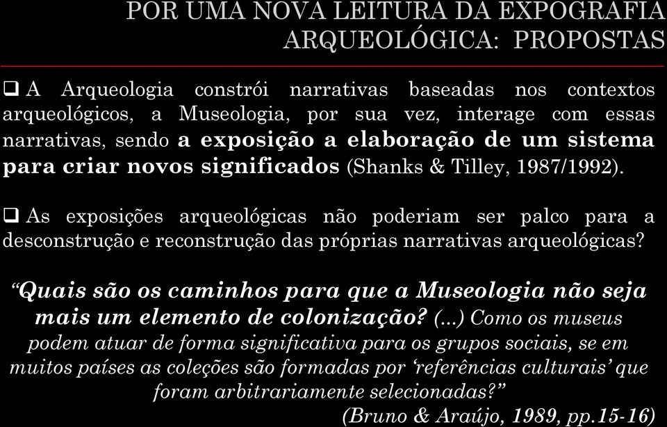 As exposições arqueológicas não poderiam ser palco para a desconstrução e reconstrução das próprias narrativas arqueológicas?