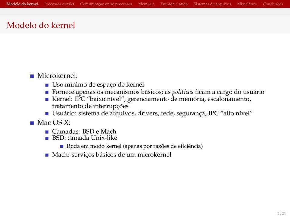 interrupções Usuário: sistema de arquivos, drivers, rede, segurança, IPC alto nível Mac OS X: Camadas: BSD e Mach