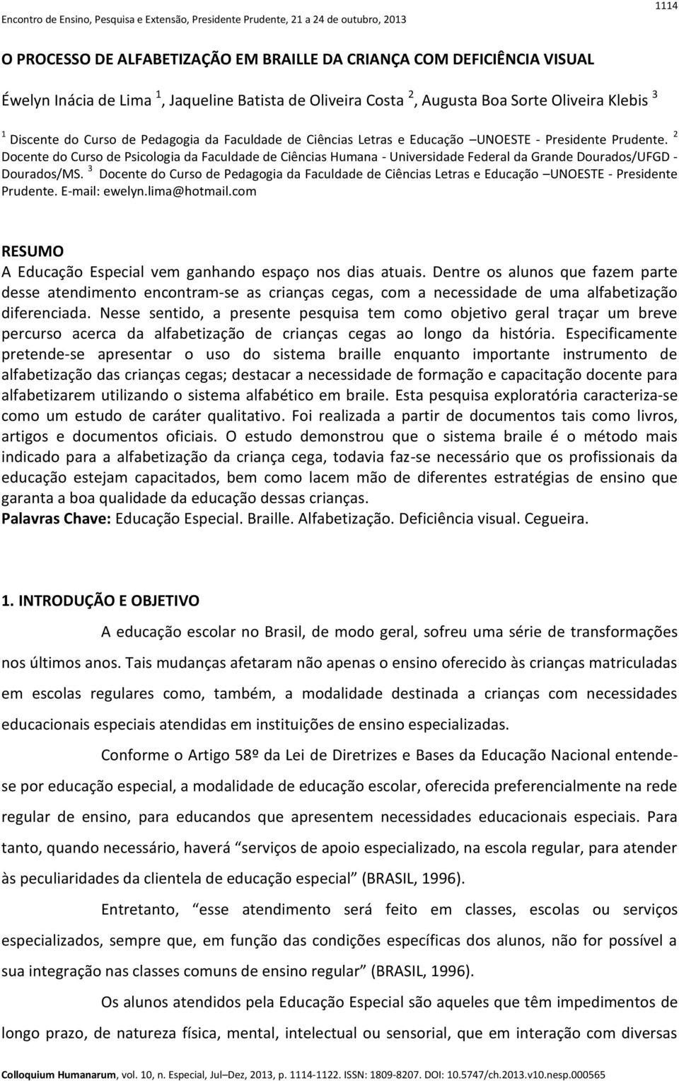 2 Docente do Curso de Psicologia da Faculdade de Ciências Humana - Universidade Federal da Grande Dourados/UFGD - Dourados/MS. 3 Docente do Curso  E-mail: ewelyn.lima@hotmail.