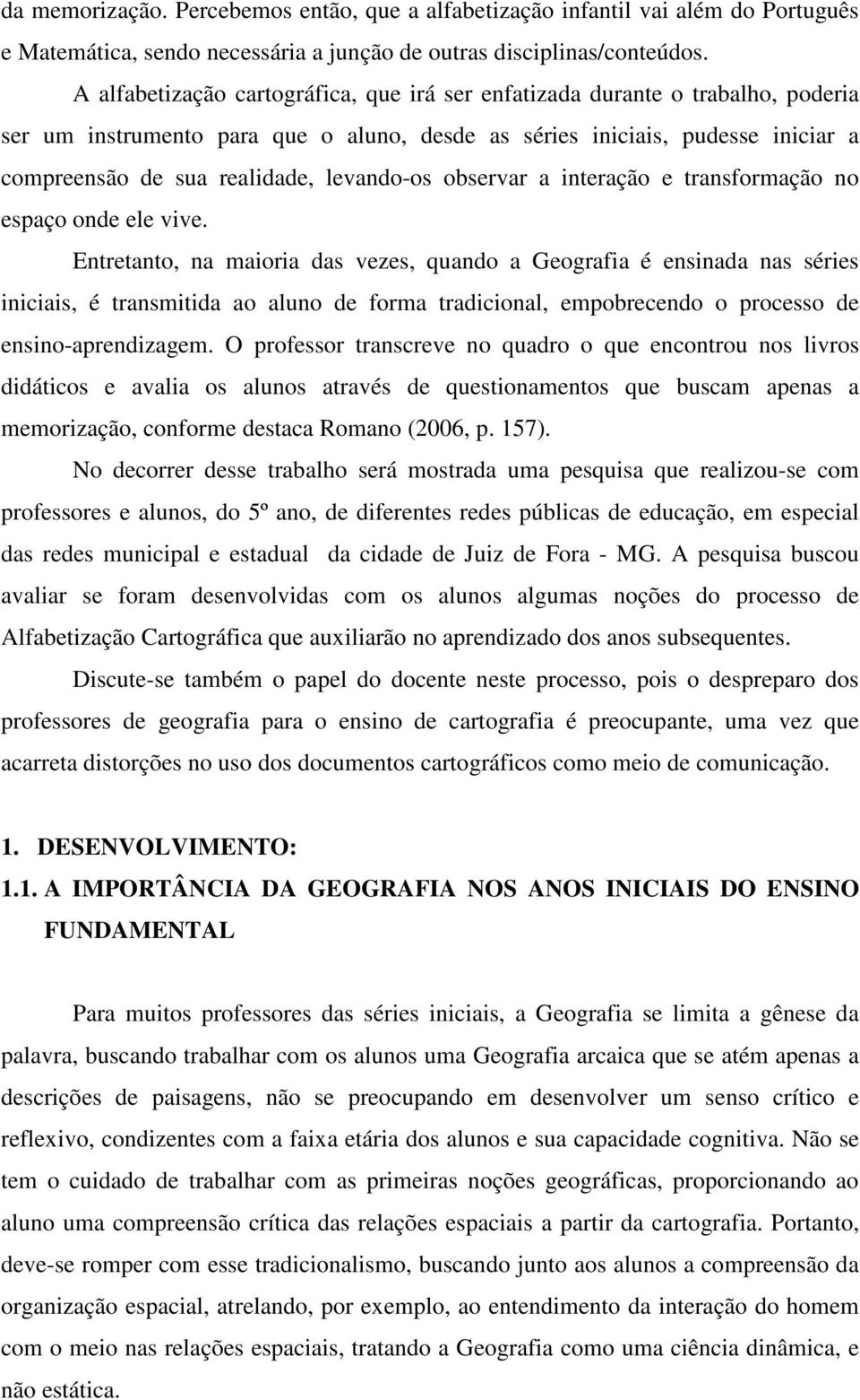 levando-os observar a interação e transformação no espaço onde ele vive.