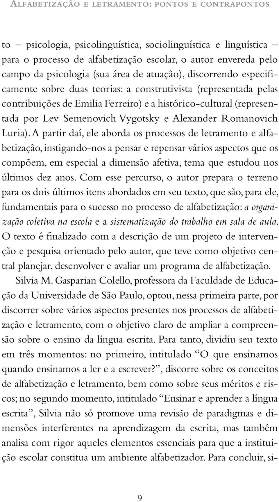 Semenovich Vygotsky e Alexander Romanovich Luria).