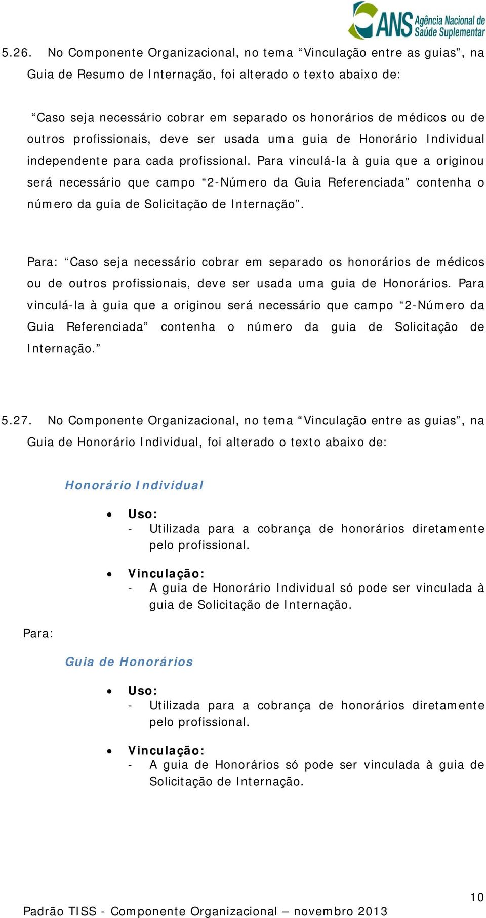 Para vinculá-la à guia que a originou será necessário que campo 2-Número da Guia Referenciada contenha o número da guia de Solicitação de Internação.