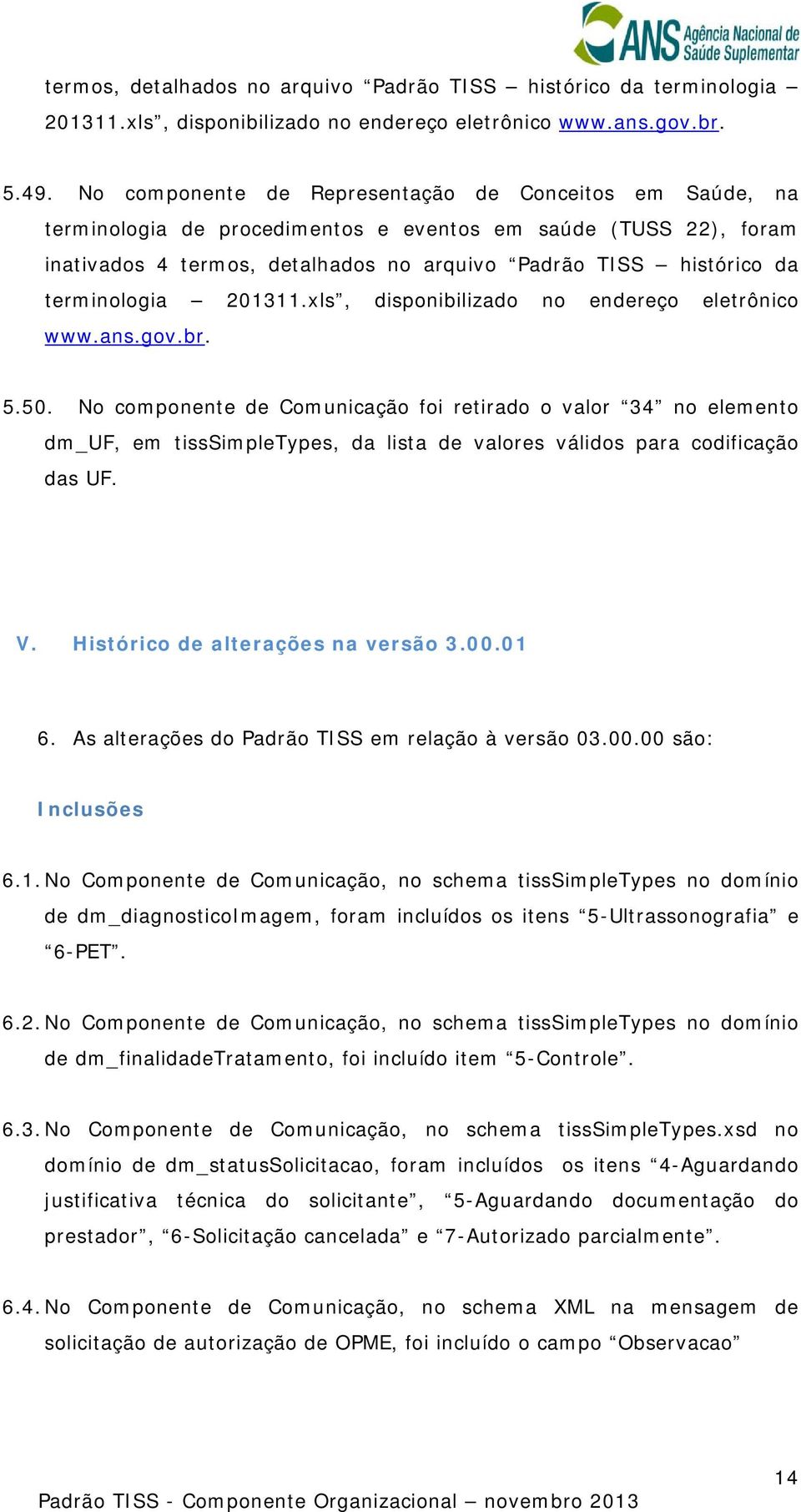 terminologia 201311.xls, disponibilizado no endereço eletrônico www.ans.gov.br. 5.50.