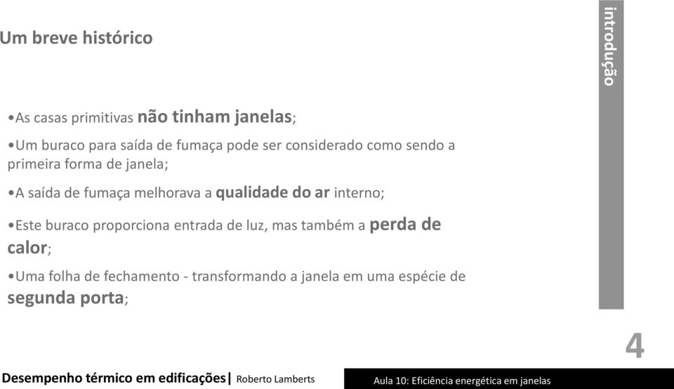 melhorava a qualidade do ar interno; Este buraco proporciona entrada de luz, mas também a