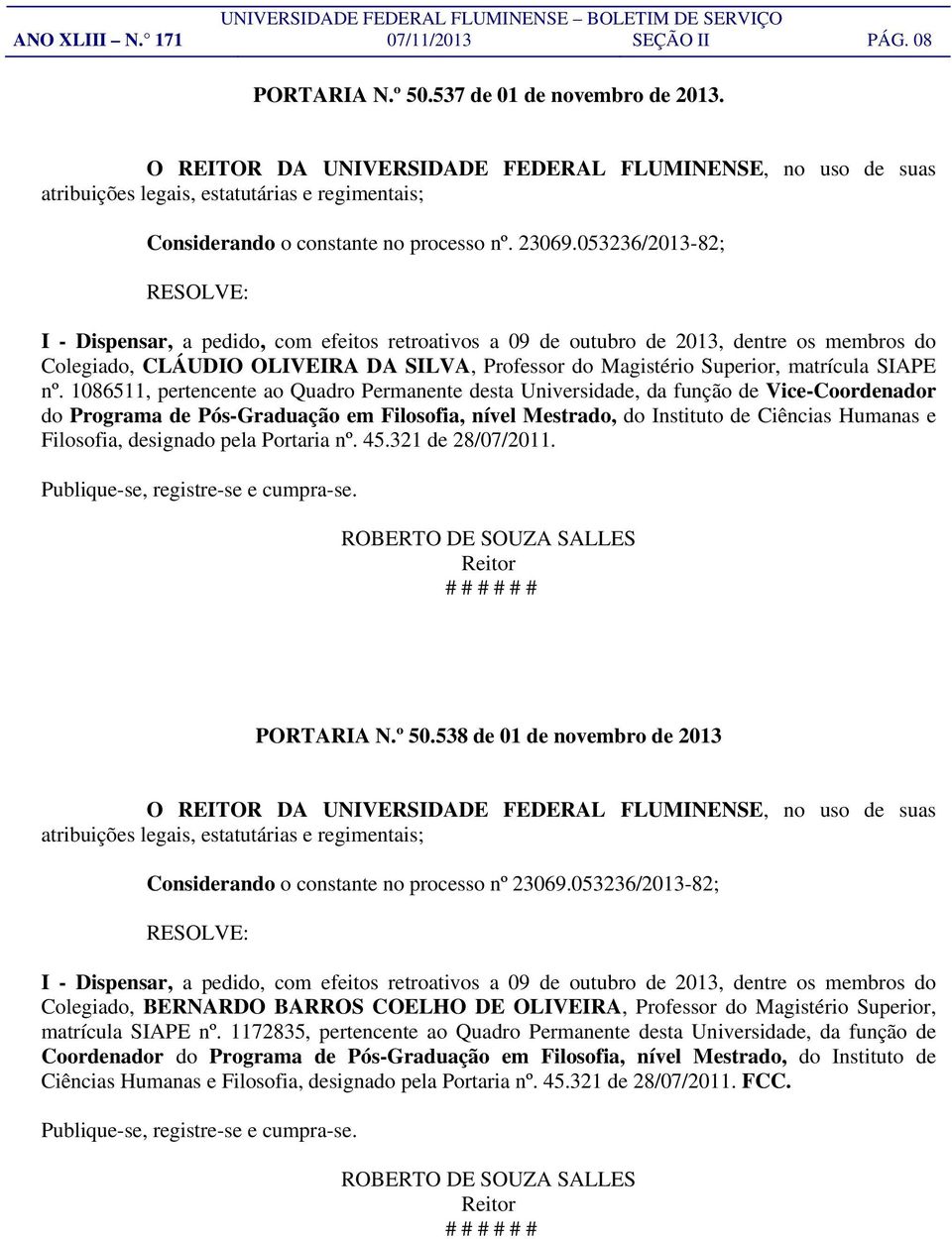 053236/2013-82; RESOLVE: I - Dispensar, a pedido, com efeitos retroativos a 09 de outubro de 2013, dentre os membros do Colegiado, CLÁUDIO OLIVEIRA DA SILVA, Professor do Magistério Superior,