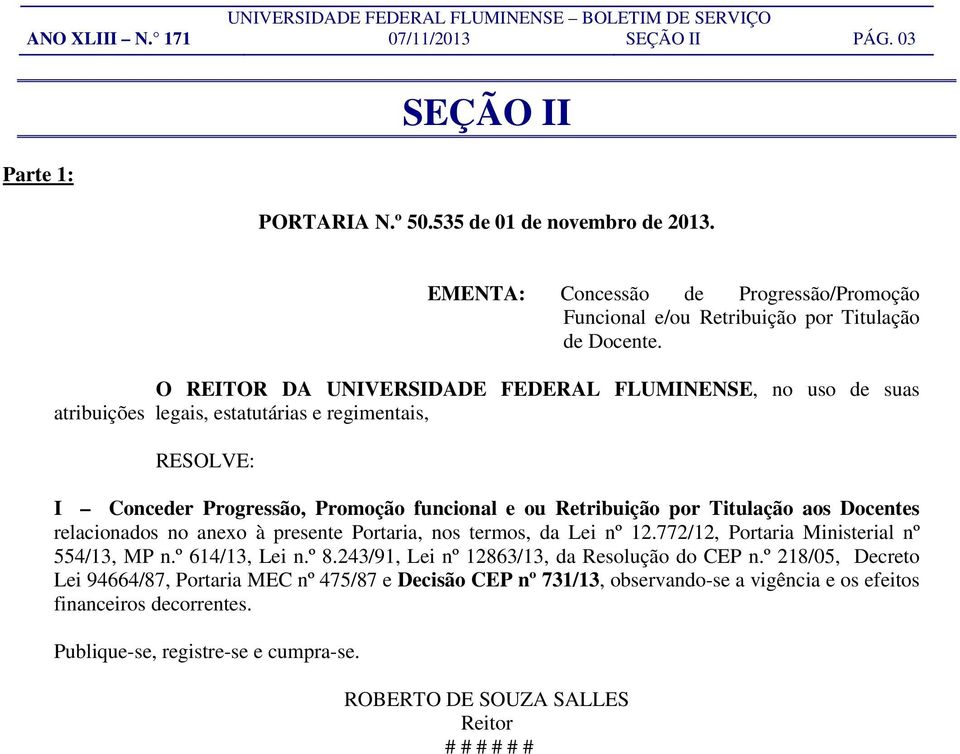 O REITOR DA UNIVERSIDADE FEDERAL FLUMINENSE, no uso de suas atribuições legais, estatutárias e regimentais, RESOLVE: I Conceder Progressão, Promoção funcional e ou Retribuição por Titulação aos