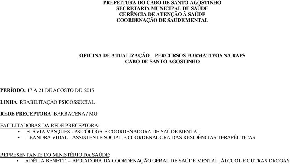 / MG FACILITADORAS DA REDE PRECEPTORA: FLÁVIA VASQUES - PSICÓLOGA E COORDENADORA DE SAÚDE MENTAL LEANDRA VIDAL - ASSISTENTE SOCIAL E COORDENADORA
