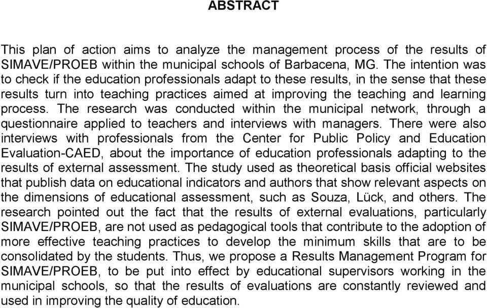 The research was conducted within the municipal network, through a questionnaire applied to teachers and interviews with managers.