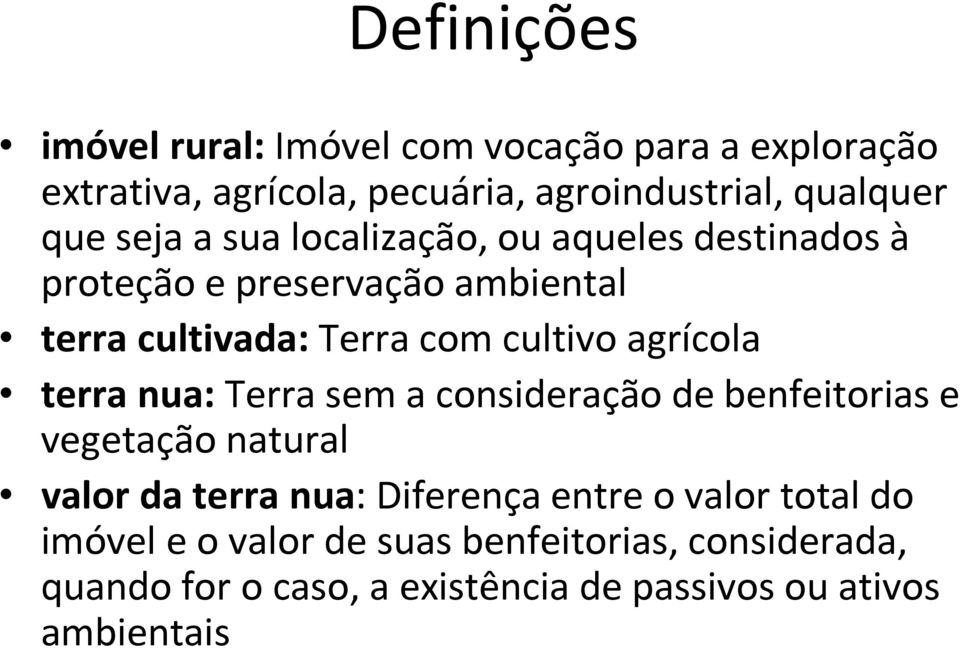 agrícola terra nua: Terra sem a consideração de benfeitorias e vegetação natural valor da terra nua: Diferença entre o