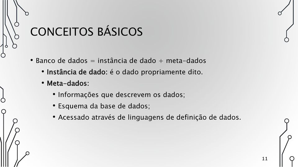 Meta-dados: Informações que descrevem os dados; Esquema da