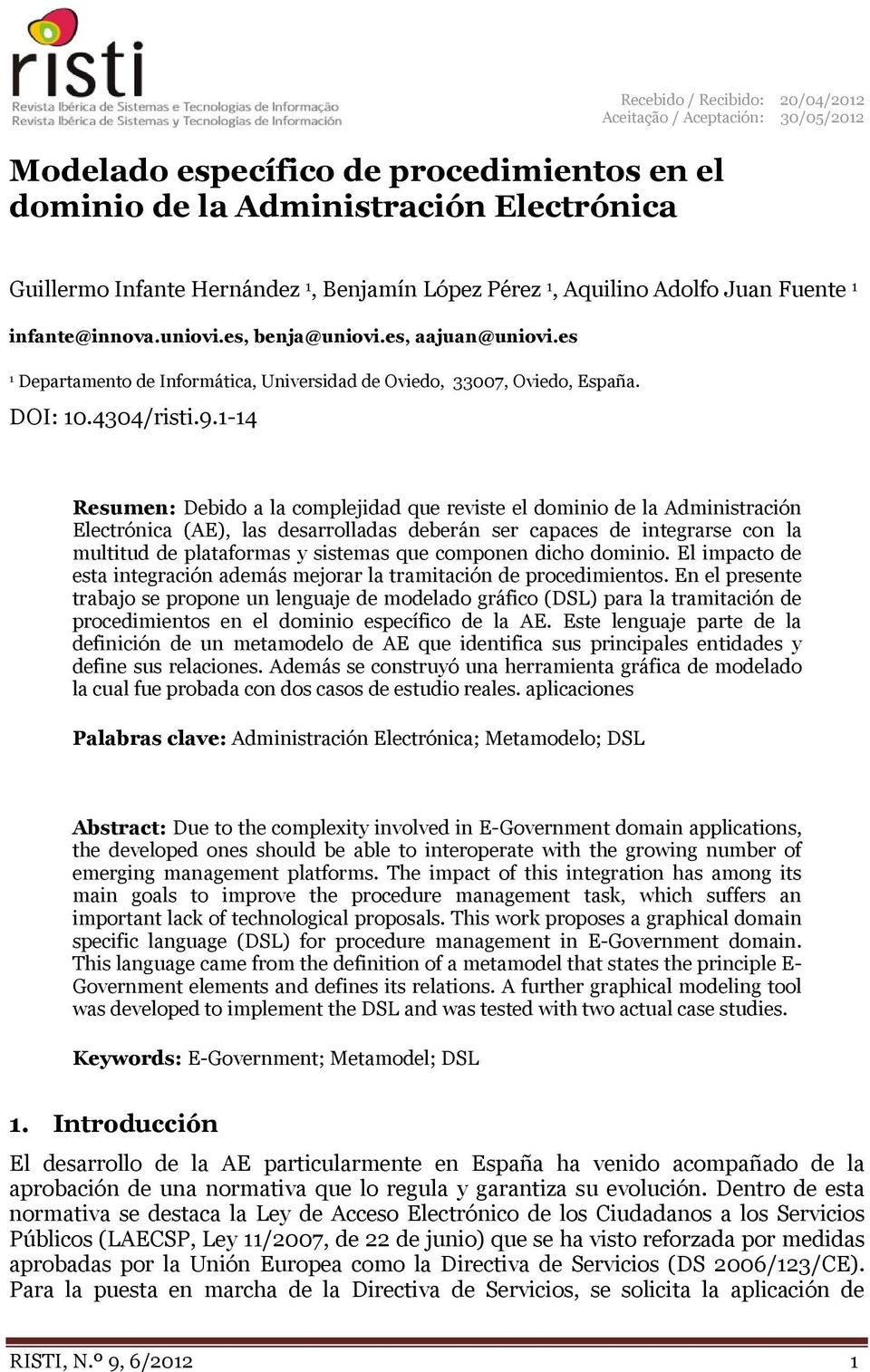 1-14 Resumen: Debido a la complejidad que reviste el dominio de la Administración Electrónica (AE), las desarrolladas deberán ser capaces de integrarse con la multitud de plataformas y sistemas que